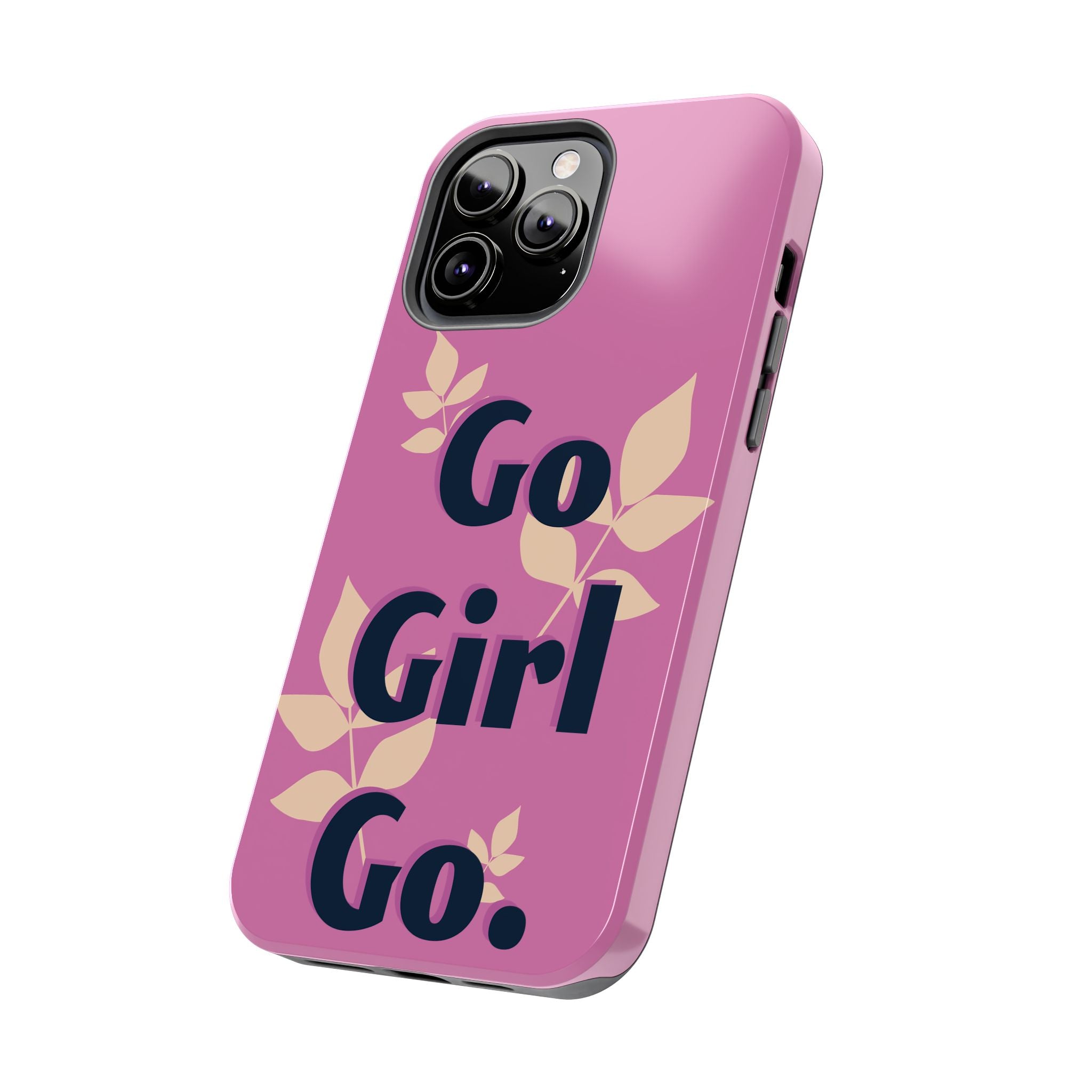Go Girl Go Tough Phone Case — Pink Floral Motivational Protective Cover