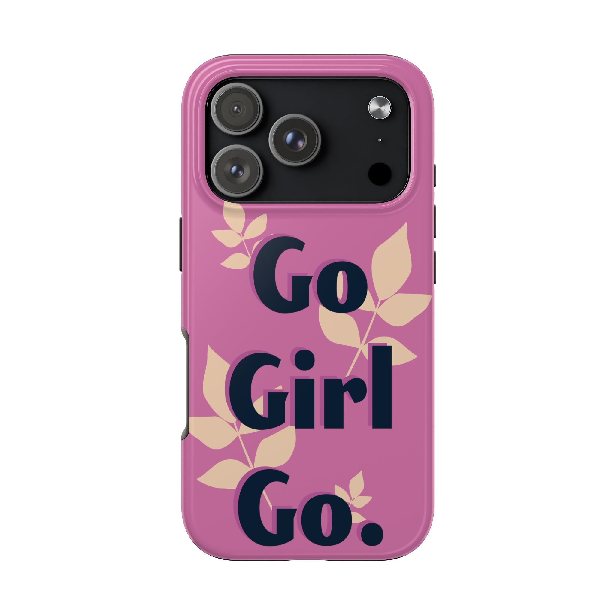 Go Girl Go Tough Phone Case — Pink Floral Motivational Protective Cover
