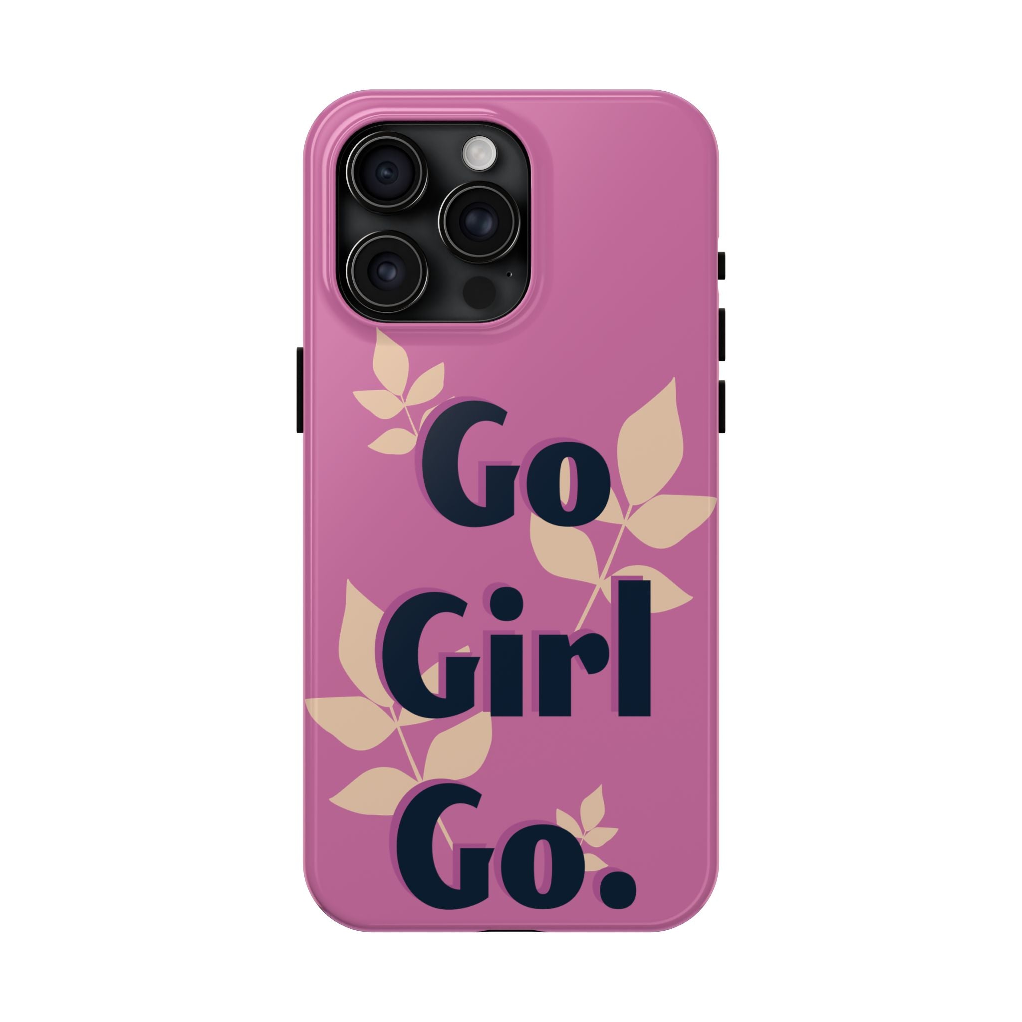 Go Girl Go Tough Phone Case — Pink Floral Motivational Protective Cover