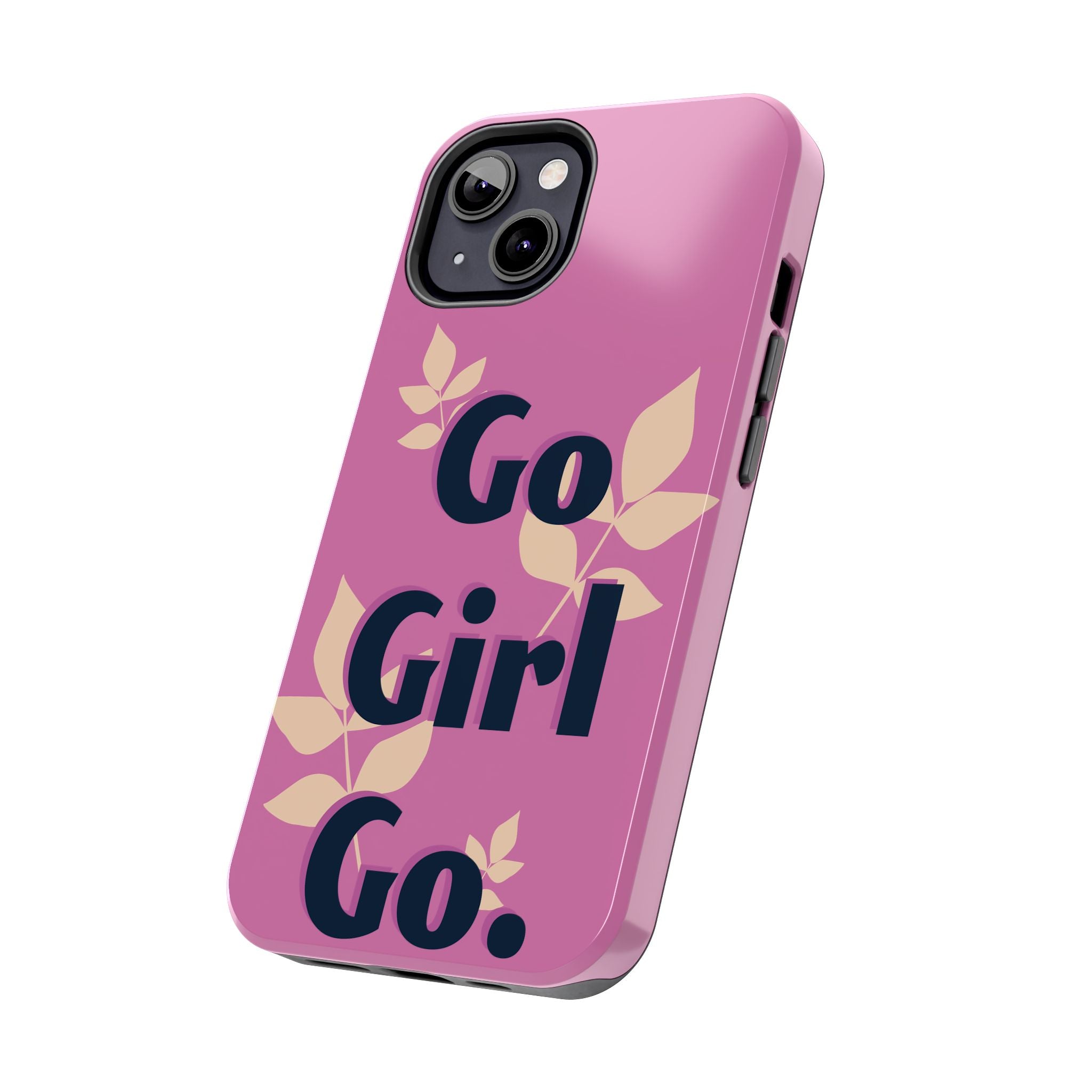 Go Girl Go Tough Phone Case — Pink Floral Motivational Protective Cover