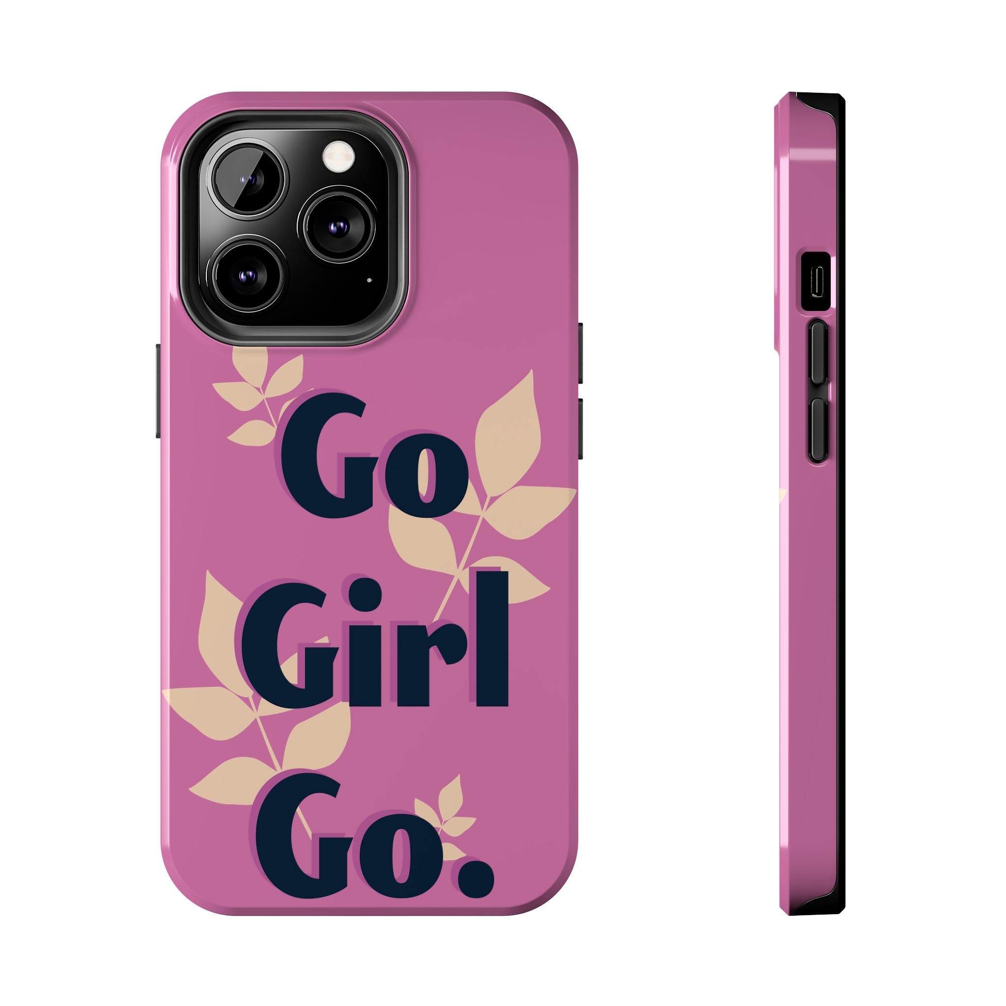Go Girl Go Tough Phone Case — Pink Floral Motivational Protective Cover