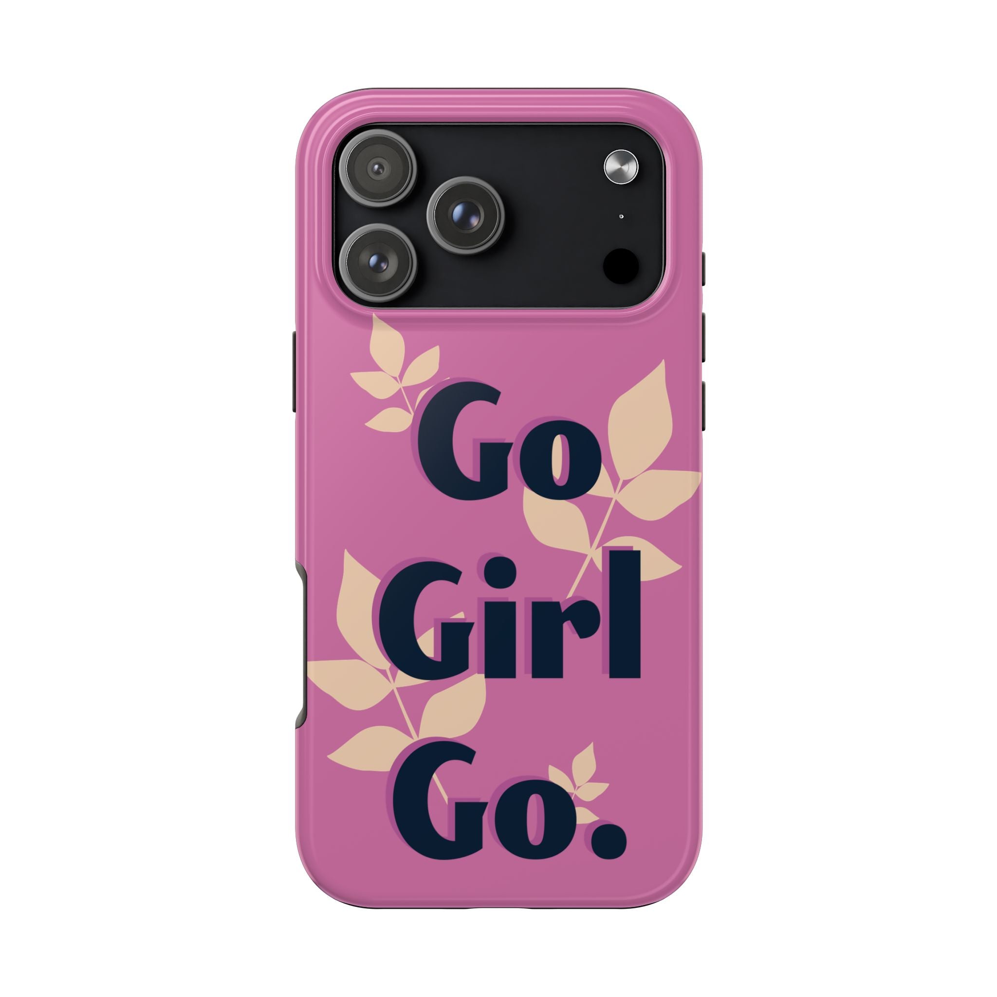 Go Girl Go Tough Phone Case — Pink Floral Motivational Protective Cover