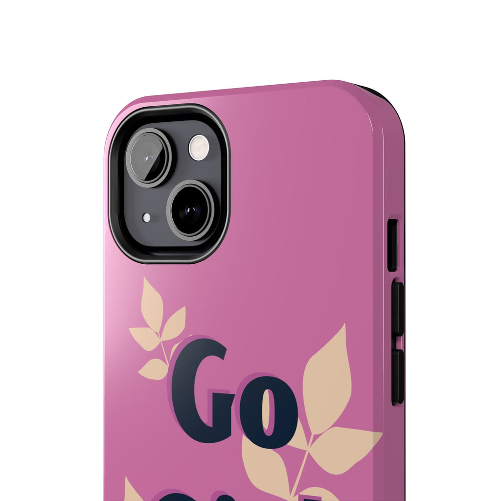 Go Girl Go Tough Phone Case — Pink Floral Motivational Protective Cover