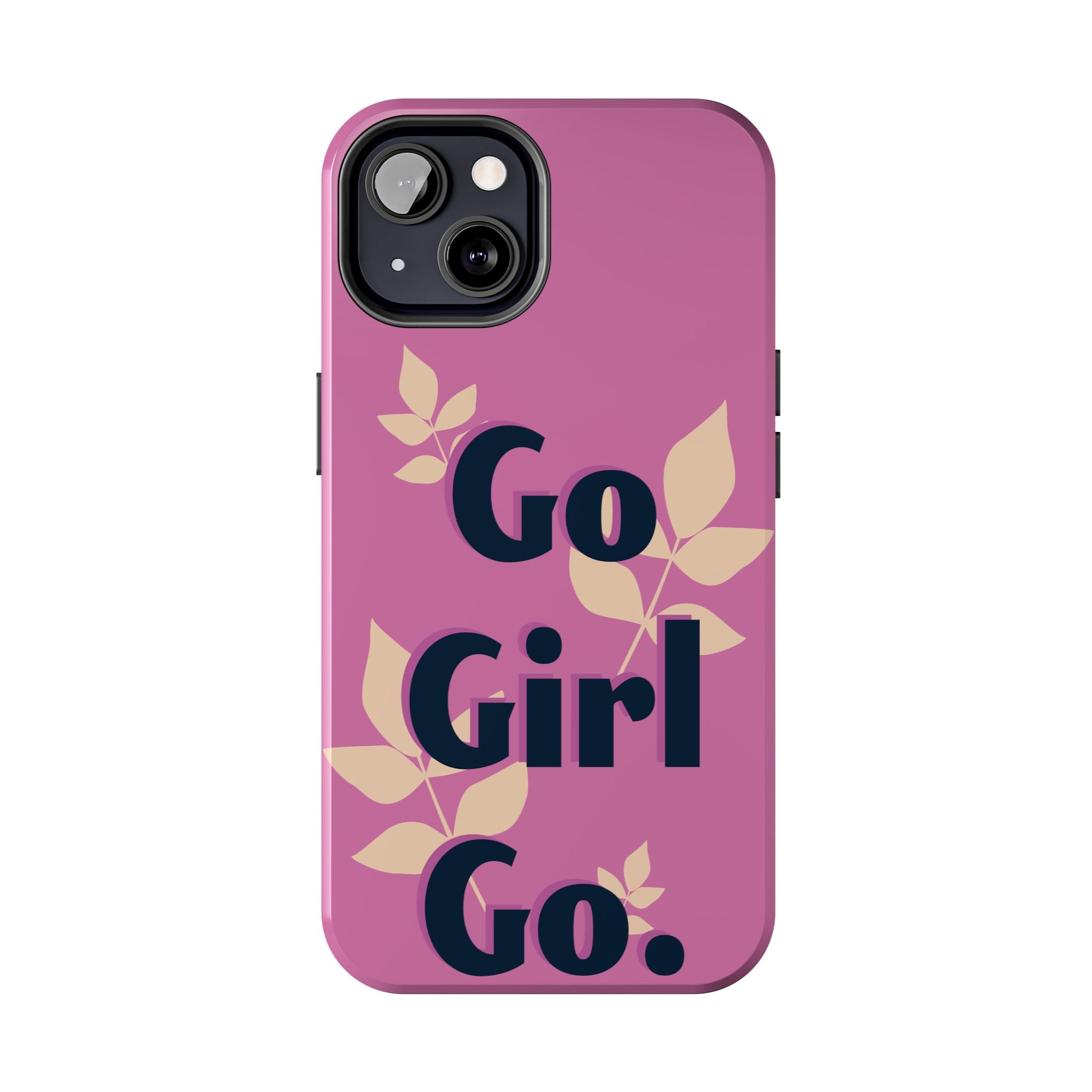 Go Girl Go Tough Phone Case — Pink Floral Motivational Protective Cover