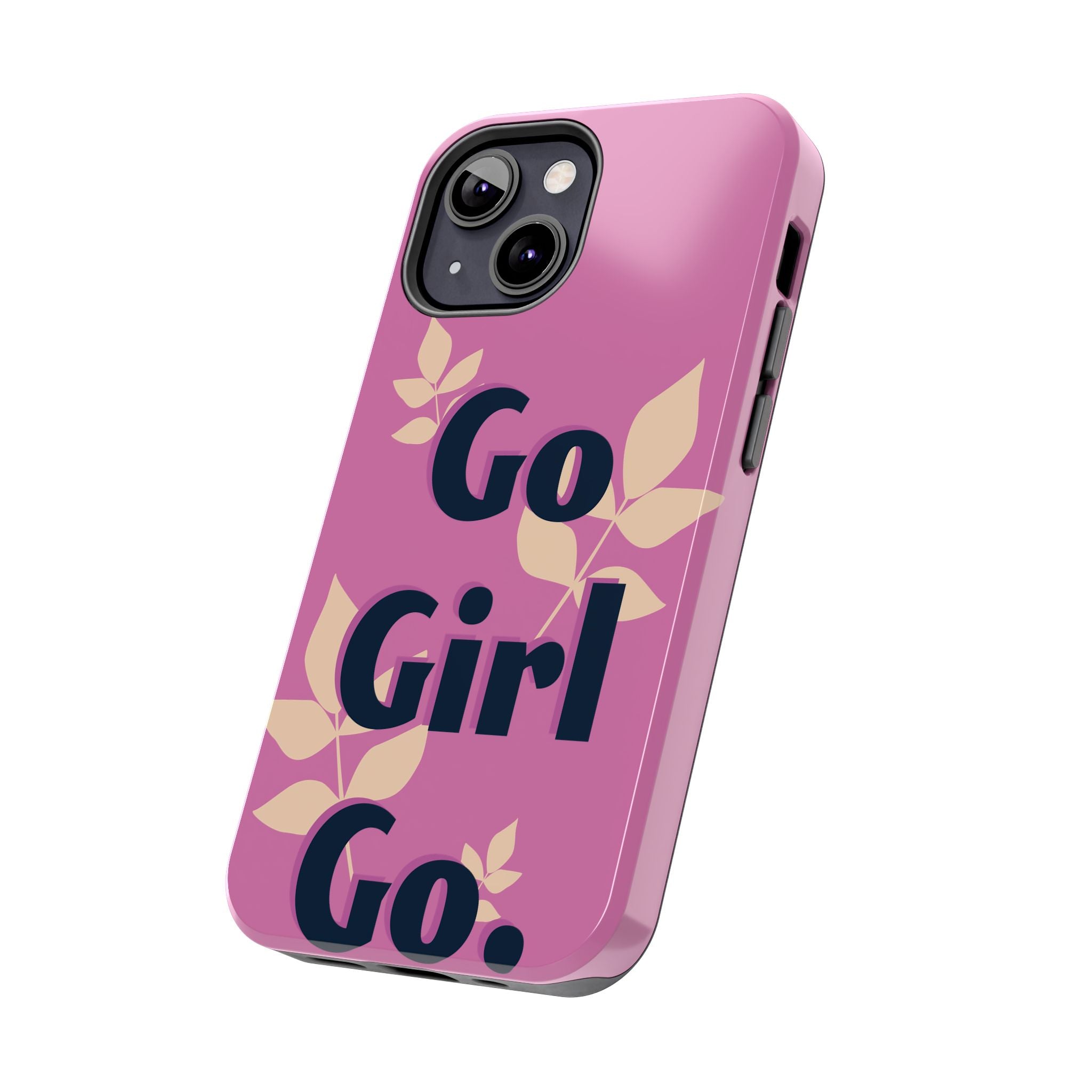 Go Girl Go Tough Phone Case — Pink Floral Motivational Protective Cover