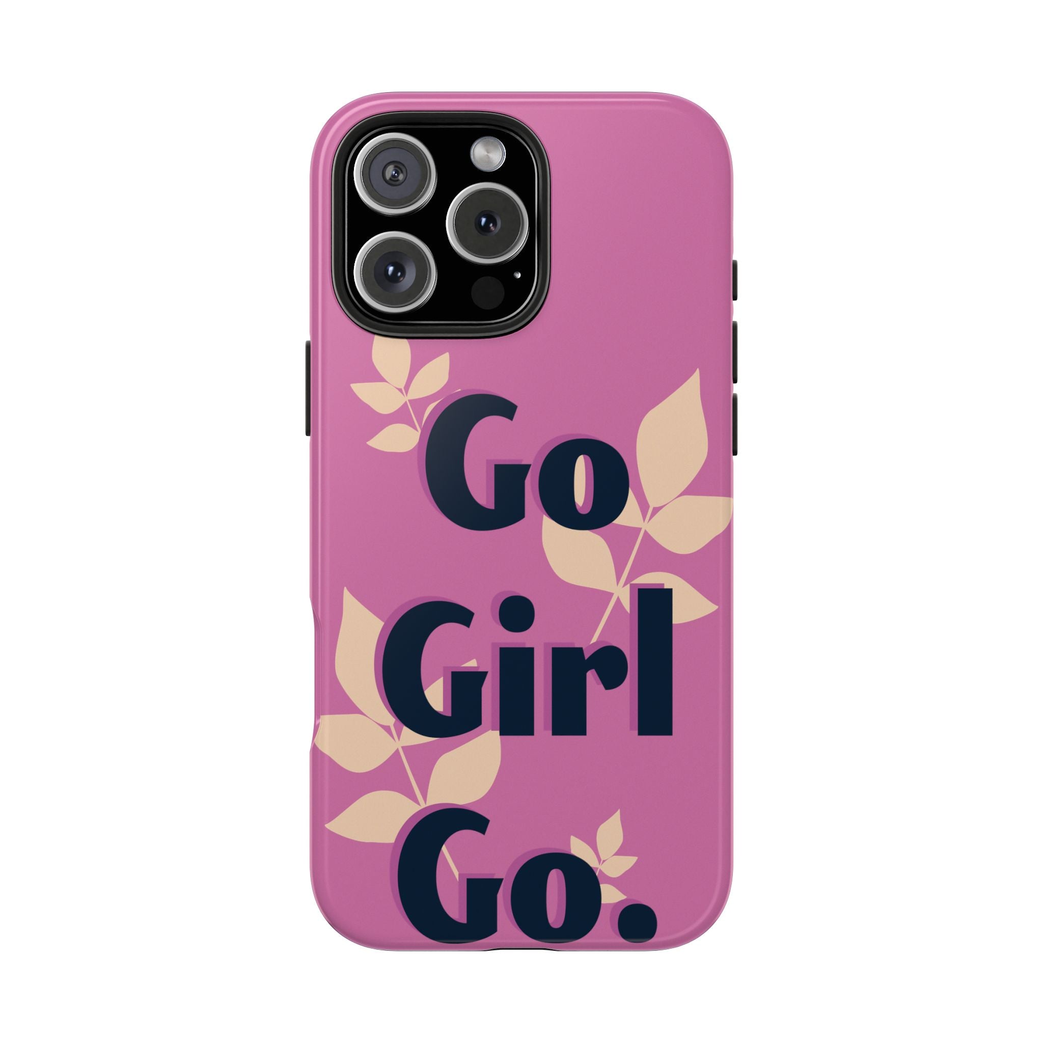 Go Girl Go Tough Phone Case — Pink Floral Motivational Protective Cover