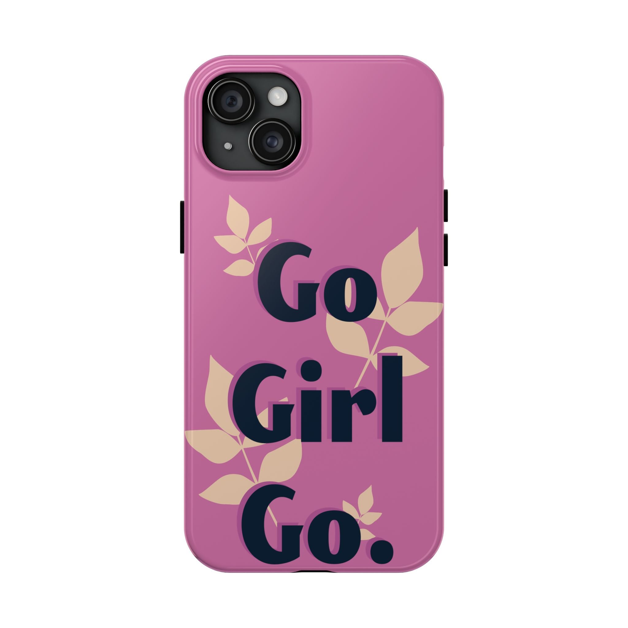Go Girl Go Tough Phone Case — Pink Floral Motivational Protective Cover