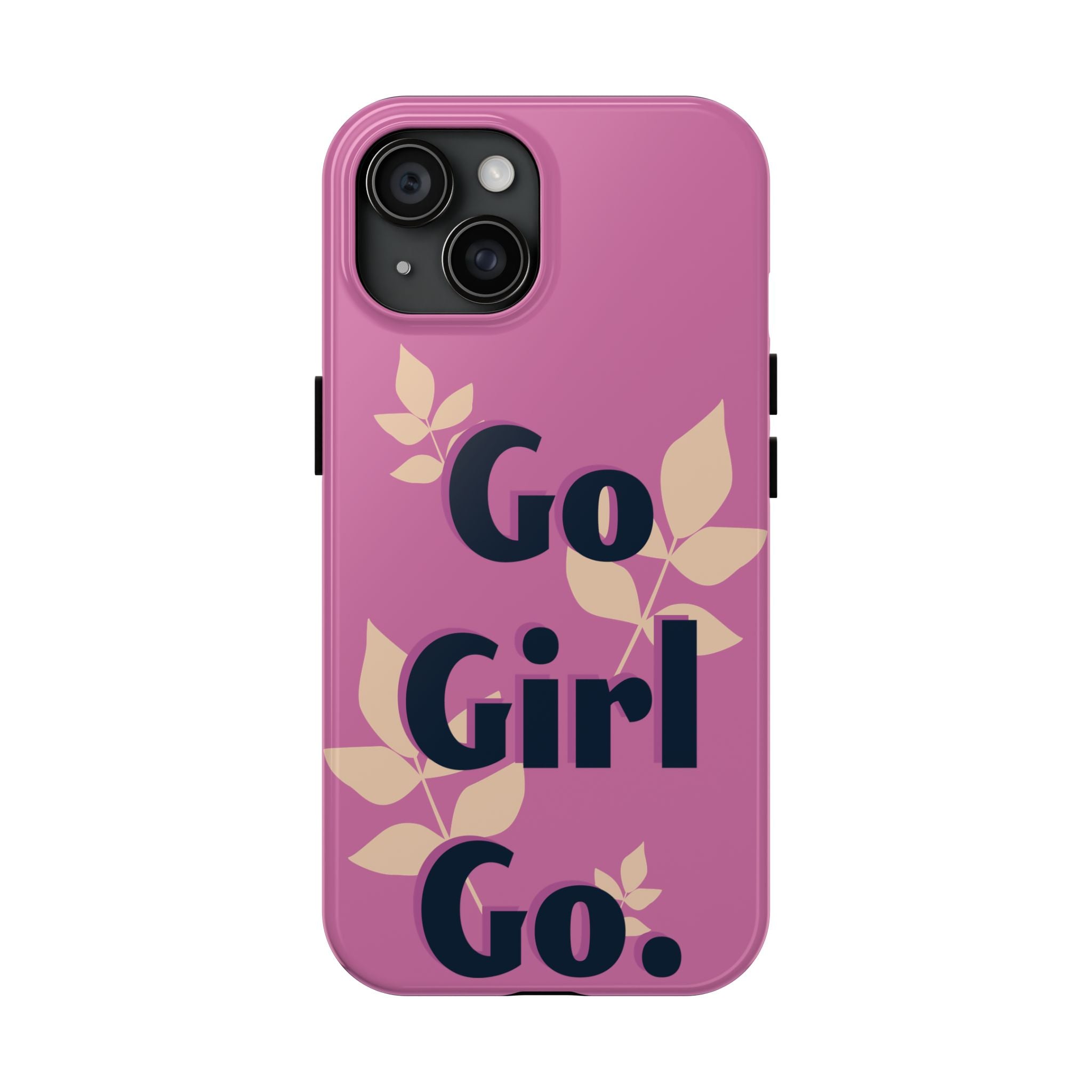 Go Girl Go Tough Phone Case — Pink Floral Motivational Protective Cover